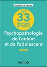33 grandes notions de psychopathologie de l'enfant et de l'adolescent - 2e éd. - Nathalie de Kernier - 9782100885404