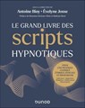 Le Grand Livre des scripts hypnotiques - Antoine Bioy ; Evelyne Josse - 9782100891146