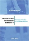 Voulons-nous des enfants barbares ? - Maurice Berger - 9782100891610