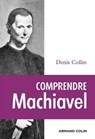 Comprendre Machiavel - Denis Collin - 9782200258580
