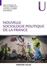 Nouvelle sociologie politique de la France - Thomas Frinault ; Christian Le Bart ; Erik Neveu - 9782200632359