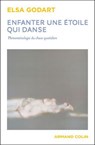 Enfanter une étoile qui danse - Elsa Godart - 9782200642242