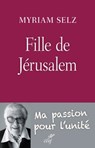Fille de Jérusalem. Ma passion pour l'unité - Myriam Selz - 9782204116459