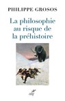 La philosophie au risque de la préhistoire - Philippe Grosos ; Jean Guilaine - 9782204155519