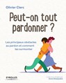 Peut-on tout pardonner ?: Les principaux obstacles au pardon et comment les surmonter - Olivier Clerc - 9782212562132