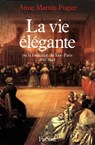 La Vie élégante - Anne Martin-Fugier - 9782213649658