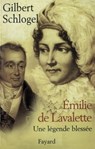 Emilie de Lavalette - Une légende blessée - Gilbert Schlogel - 9782213649887
