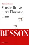 Mais le fleuve tuera l'homme blanc - Patrick Besson - 9782213653822