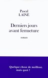Derniers jours avant fermeture - Pascal Lainé - 9782213657240