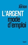 L'argent, mode d'emploi - Paul Jorion - 9782213658100
