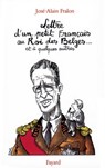 Lettre ouverte d'un petit Français au Roi des Belges... et à quelques autres - José-Alain Fralon - 9782213658971