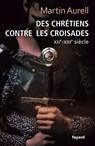 Des Chrétiens contre les croisades - Martin Aurell - 9782213668031
