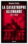 La catastrophe allemande - Nicolas Patin - 9782213668062
