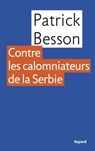 Contre les calomniateurs de la Serbie - Patrick Besson - 9782213673035