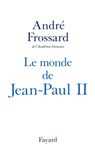 Le Monde de Jean-Paul II - André Frossard - 9782213674339