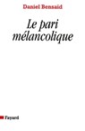 Le Pari mélancolique - Daniel Bensaïd - 9782213675305
