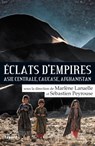 Eclats d'empires - Sébastien Peyrouse ; Marlène Laruelle - 9782213679730