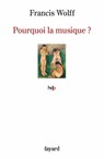 Pourquoi la musique ? - Francis Wolff - 9782213685274