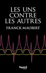 Les uns contre les autres - Franck Maubert - 9782213688305