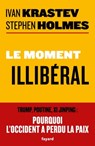 Le moment illibéral - Ivan Krastev ; Stephen Holmes - 9782213714073