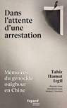 Dans l'attente d'une arrestation - Tahir Hamut Izgil - 9782213724799