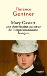 Mary Cassatt, une Américaine au coeur de l'impressionnisme - Florence Gentner - 9782213735146