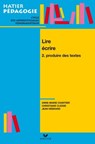 Hatier Pédagogie - Lire, écrire. Tome 2 : Produire des textes - Jean Hébrard ; Anne-Marie Chartier ; Christiane Clesse - 9782218952630