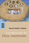 A la Découverte du Dieu Inattendu (Ned) - Marie-Noëlle Thabut - 9782220022635