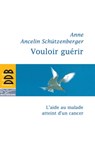 Vouloir guérir - Anne Ancelin Schützenberger - 9782220064222