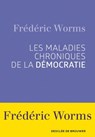 Les maladies chroniques de la démocratie - Frédéric Worms - 9782220086064