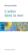 L'arbre dans la mer - Bernard Feillet - 9782220086330