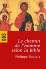 Le chemin de l'homme selon la Bible - Philippe Dautais - 9782220087863