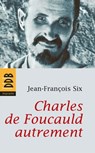 Charles de Foucauld autrement - Jean-François Six - 9782220093314