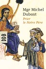 Prier le Notre Père - Mgr Michel Dubost - 9782220094663