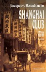 Shanghai Club - Jacques Baudouin - 9782221126417