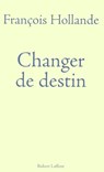 Changer de destin - François Hollande - 9782221131251
