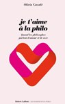 Je t'aime à la philo - Quand les philosophes parlent d'amour et de sexe - Olivia Gazalé - 9782221131336