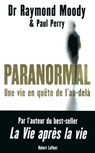Paranormal - Une vie en quête de l'au-delà - Raymond A. Moody ; Paul Perry - 9782221135006