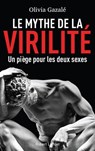 Le mythe de la virilité - Olivia Gazalé - 9782221145401