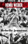 Rebelle jeunesse - Henri Weber - 9782221156223