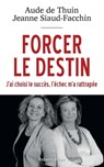 Forcer le destin - Aude de Thuin ; Jeanne Siaud-Facchin - 9782221192870