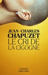 Le Cri de la cigogne - Jean-Charles Chapuzet - 9782221258330