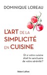 L'Art de la simplicité en cuisine - Et si votre cuisine était le sanctuaire de votre sérénité ? - Dominique Loreau - 9782221263051
