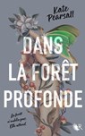 Dans la forêt profonde - Kate Pearsall - 9782221275030