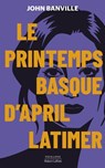 Le Printemps basque d'April Latimer - John Banville - 9782221276808