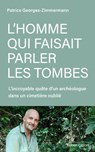 L'homme qui faisait parler les tombes - Patrice Georges-Zimmermann - 9782221279410