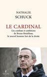 Le Cardinal - Les combats et ambitions de Bruno Retailleau, le nouvel homme fort de la droite - Nathalie Schuck - 9782221281628