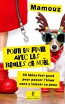 Pour en finir avec les boules de Noël ! - 50 techniques infaillibles pour passer l'hiver sans y laisser sa peau - Mamouz - 9782221282656