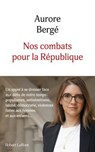 Nos combats pour la République - Un appel à se dresser face aux défis de notre temps : populismes, antisémitisme, laïcité, démocratie, violences faites aux femmes et aux enfants... - Aurore Bergé - 9782221282717
