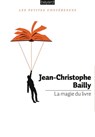La magie du livre - Jean-Christophe Bailly - 9782227490161